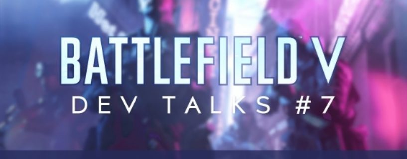 Siebter Battlefield V Dev Talk: Die Entwickler spielen ihr eigenes Spiel