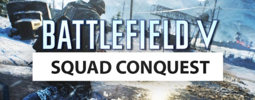 Bestätigt: Squad Conquest Spielmodus wird wieder in Battlefield V integriert