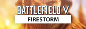 Battlefield V: Brandneuer Cinematic Trailer zum Battle Royale Spielmodus Firestorm veröffentlicht & Releasedatum