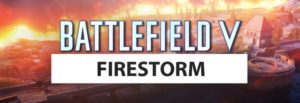 Battlefield V: Nächstes Update beihaltet auch diverse Verbesserungen für Firestorm